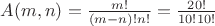 $A(m,n) = \frac {m!}{(m-n)!n!} = \frac {20!}{10!10!} $