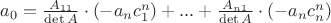 $a_0 = \frac{A_{11}}{\det A} \cdot (-a_nc_1^n) + ... + \frac{A_{n1}}{\det A} \cdot (-a_nc_n^n)$