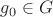 $g_0 \in G$