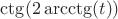 $\ctg(2\arcctg(t))$