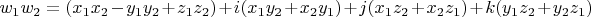 $ w_1w_2 =(x_{1}x_{2} - y_{1}y_{2} + z_{1}z_2) + i(x_{1}y_{2} + x_{2}y_{1}) + j(x_{1}z_{2} + x_{2}z_1) + k(y_{1}z_{2} + y_{2}z_1) $