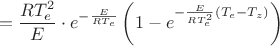 $$
=\dfrac{RT_{e}^{2}}{E}\cdot e^{-\frac{E}{RT_{e}}}\left(1-e^{-\frac{E}{RT_{e}^2}(T_{e}-T_{z})}\right)
$$
