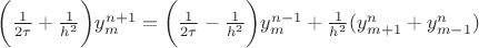 $\biggl(\frac{1}{2\tau}+\frac{1}{h^2}\biggr)y_m^{n+1} = \biggl(\frac{1}{2\tau}-\frac{1}{h^2}\biggr)y_m^{n-1}+\frac{1}{h^2}(y_{m+1}^n+y_{m-1}^n)$