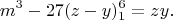 $$m^3-27(z-y)_1^6=zy.$$