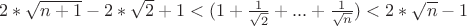 $2*\sqrt{n+1}-2*\sqrt{2}+1<(1+\frac{1}{\sqrt{2}}+...+\frac{1}{\sqrt{n}})<2*\sqrt{n}-1$