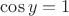 $\cos y = 1$