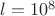 $l=10^8$