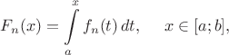 $$F_n(x) = \int\limits_a^x f_n(t)\,dt, ~~~~ x \in [a;b],$$