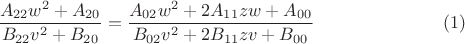 $$\dfrac {A_{22}w^2+A_{20}}{B_{22}v^2+B_{20}}=\dfrac {A_{02}w^2+2A_{11}zw+A_{00}}{B_{02}v^2+2B_{11}zv+B_{00}}\eqno (1)$$