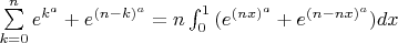 $\sum\limits_{k=0}^n e^{k^a}+e^{(n-k)^a}=n \int_0^1 {(e^{(nx)^a}} +e^{(n-nx)^a})dx} $