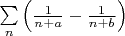 $\sum \limits_n \left ( \frac {1}{n +a} - \frac {1}{n +b} \right )$