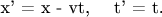 x' = x - vt, \quad t' = t.