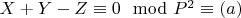 $X + Y-Z\equiv 0\mod P^2\equiv(a)$