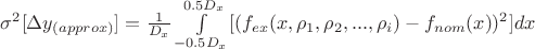 $\sigma^{2}[{\Delta}y_{(approx)}]=\frac{1}{D_{x}}\int\limits_{-0.5D_{x}}^{0.5D_{x}}[(f_{ex}(x,\rho_{1},\rho_{2},...,\rho_{i}) - f_{nom}(x))^{2}]dx$
