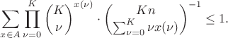 $$\sum_{x\in A}\prod_{\nu=0}^K\binom K\nu^{x(\nu)}\cdot\binom{Kn}{\sum_{\nu=0}^K\nu x(\nu)}^{-1}\le1.$$