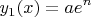 $$y_{1}(x)=ae^{n}