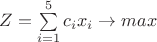 $Z=\sum \limits _{i=1}^{5} {c_ix_i}\to max$