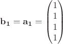 $\mathbf{b_1}=\mathbf{a_1}=\begin{pmatrix}
 1 \\ 
 1 \\ 
 1 \\ 
 1 \\
\end{pmatrix}$