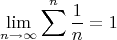 $$\lim_{n\to \infty}\sum\limits_{}^n\frac{1}{n} = 1$$