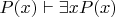 $P(x)\vdash\exists x P(x)$