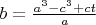 $b= \frac {a^3-c^3+ct} {a}$