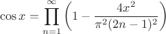 $$\cos x = \prod_{n=1}^{\infty} \left(1-\frac{4 x^2}{\pi^2(2n-1)^2}\right)$$