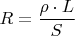 $R=\dfrac{\rho \cdot L}{S}$