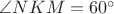 $\angle NKM =60^\circ$