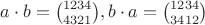 $a\cdot b = \binom{1 2 3 4}{4 3 2 1}, b\cdot a = \binom{1 2 3 4}{3 4 1 2}$