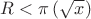 $R < \pi \left( {\sqrt x } \right)$