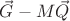 $\vec{G}-M\vec{Q}$ $\vec{G}-M\vec{Q}$