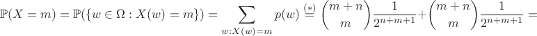 $$\mathbb{P}(X = m) = \mathbb{P}(\{w \in \Omega : X(w) = m\}) = \sum\limits_{w : X(w) = m}p(w) \stackrel{(*)}{=} {m+n \choose m}\frac{1}{2^{n+m+1}} + {m+n \choose m}\frac{1}{2^{n+m+1}} = $$