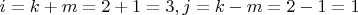 $i = k + m = 2 + 1 = 3, 
j = k - m = 2 - 1 =1$