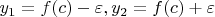 $y_1=f(c)-\varepsilon,y_2=f(c)+\varepsilon$