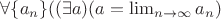 $\forall\{a_n\}((\exists a)(a=\lim_{n \rightarrow \infty}a_{n})