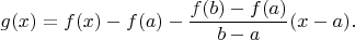 $$
g(x) = f(x) - f(a) - \frac{f(b) - f(a)}{b - a}(x - a).
$$