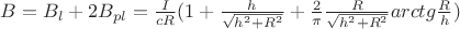 $B=B_{l}+2B_{pl}=\frac{I}{cR}(1+\frac{h}{\sqrt{h^2+R^2}}+\frac{2}{\pi}\frac{R}{\sqrt{h^2+R^2}}arctg\frac{R}{h})$