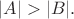 $|A|>|B|.$