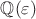 $\mathbb{Q}(\varepsilon)$
