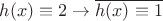 $h(x)\equiv 2\to \overline{h(x)\equiv 1}$