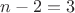 $n-2=3$
