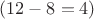 $ (12 - 8 = 4)$
