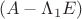 $$(A - \Lambda_1E)$$