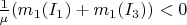 $\frac{1}{\mu}(m_1(I_1)+m_1(I_3))<0$