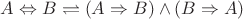 $A \Leftrightarrow B \rightleftharpoons (A \Rightarrow B) \wedge (B \Rightarrow A)$