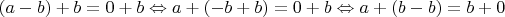 $(a - b) + b = 0 + b \Leftrightarrow a + (- b + b) = 0 + b \Leftrightarrow a + (b - b) = b + 0$
