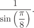 $\dfrac{1}{\sin\left( \dfrac{\pi}{8}\right)}.$