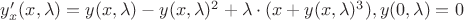 $y'_x(x, \lambda)=y(x, \lambda)-y(x, \lambda)^2+\lambda\cdot(x+y(x, \lambda)^3), y(0, \lambda)=0 $