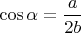 $\cos{\alpha}=\dfrac{a}{2b}$