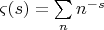 $\varsigma(s)=\sum\limits_{n}^{}n^{-s}$
